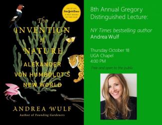 The Gregory Distinguished Lecture series presents New York Times Bestselling author of The Invention of Nature: Alexander von Humboldt’s New World, Andrea Wulf. Oct. 18, 4 pm, the Chapel.